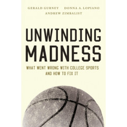 Unwinding Madness: What Went Wrong with College Sports and How to Fix It