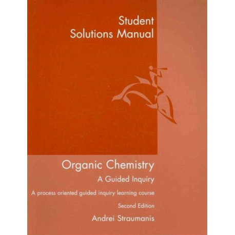 Student Solutions Manual for Straumanis' Organic Chemistry: A Guided  Inquiry, 2nd