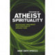 The Book of Atheist Spirituality: An Elegant Argument For Spirituality Without God