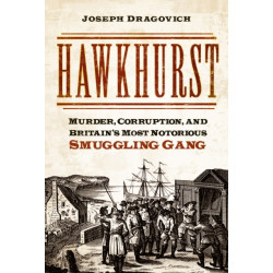 Hawkhurst: Murder, Corruption, and Britain's Most Notorious Smuggling Gang