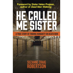 He Called Me Sister: A True Story of Finding Humanity on Death Row