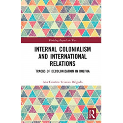 Internal Colonialism and International Relations: Tracks of Decolonization in Bolivia