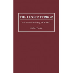 The Lesser Terror: Soviet State Security, 1939-1953