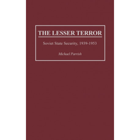 The Lesser Terror: Soviet State Security, 1939-1953