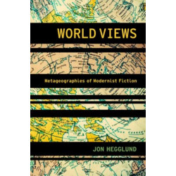World Views: Metageographies of Modernist Fiction