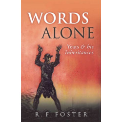 Words Alone: Yeats and his Inheritances