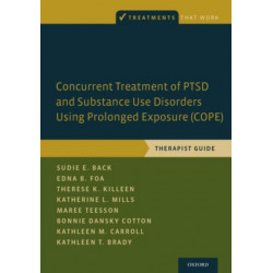Concurrent Treatment of PTSD and Substance Use Disorders Using Prolonged Exposure (COPE): Therapist Guide