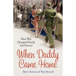 When Daddy Came Home: How War Changed Family Life Forever