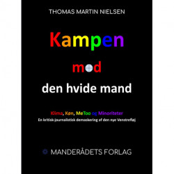 Kampen mod den hvide mand: En kritisk-journalistisk demaskering af den nye Venstrefløj