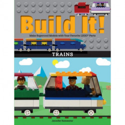 Build It! Trains: Make Supercool Models with Your Favorite LEGO® Parts