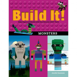 Build It! Monsters: Make Supercool Models with Your Favorite LEGO® Parts
