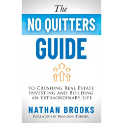 The No Quitters Guide to Crushing Real Estate Investing and Building an Extraordinary Life