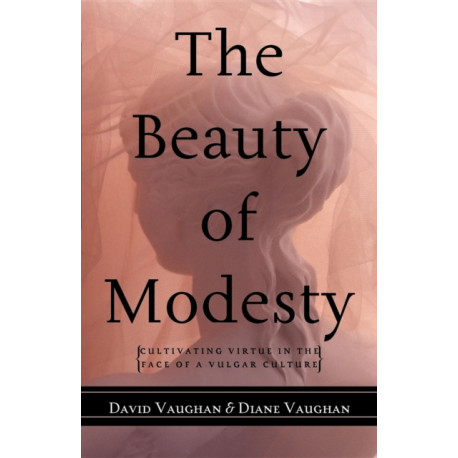 The Beauty of Modesty: Cultivating Virtue in the Face of a Vulgar Culture