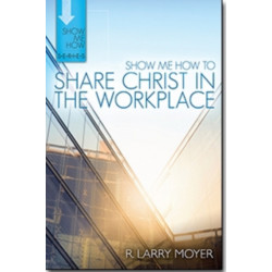 Show Me How to Share Christ in the Workplace