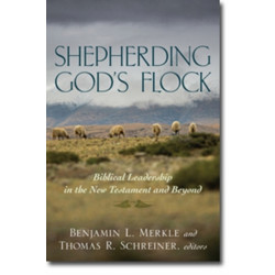 Shepherding God`s Flock – Biblical Leadership in the New Testament and Beyond: Biblical Leadership in the New Testament and Beyond