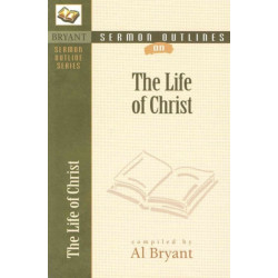 The Sermon Outlines on the Life of Christ