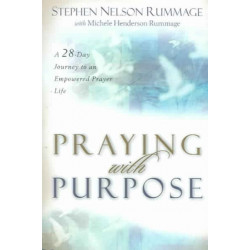 Praying with Purpose – A 28–Day Journey to an Empowered Prayer Life: A 28-Day Journey to an Empowered Prayer Life