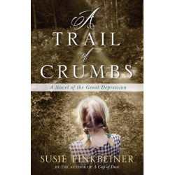 A Trail of Crumbs – A Novel of the Great Depression: A Novel of the Great Depression