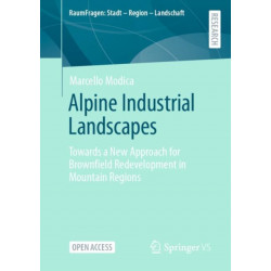Alpine Industrial Landscapes: Towards a New Approach for Brownfield Redevelopment in Mountain Regions