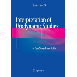 Interpretation of Urodynamic Studies: A Case Study-Based Guide