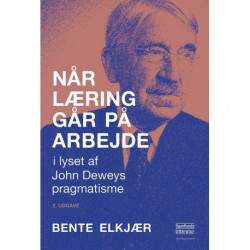 Når læring går på arbejde: - i lyset af John Deweys pragmatisme