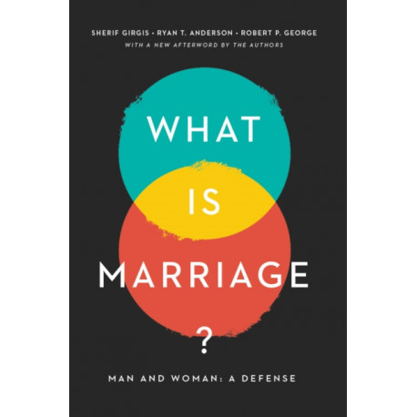 What Is Marriage?: Man and Woman: A Defense