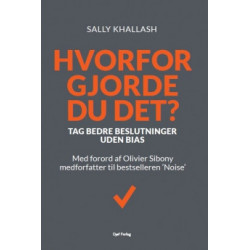 Hvorfor gjorde du det?: Tag bedre beslutninger uden bias