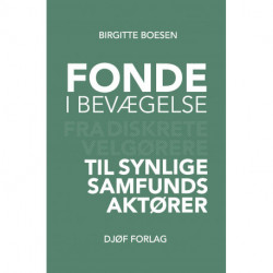 Fonde i bevægelse: Fra diskrete velgørere til synlige samfundsaktører