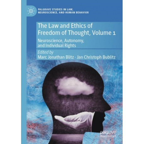 The Law and Ethics of Freedom of Thought, Volume 1: Neuroscience, Autonomy, and Individual Rights