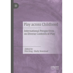 Play Across Childhood: International Perspectives on Diverse Contexts of Play