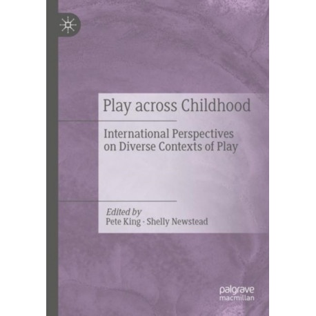Play Across Childhood: International Perspectives on Diverse Contexts of Play