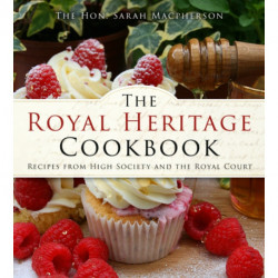 The Royal Heritage Cookbook: Recipes From High Society and the Royal Court
