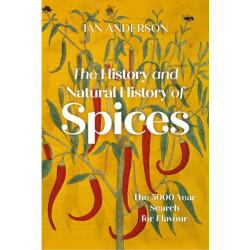 The History and Natural History of Spices: The 5,000-Year Search for Flavour