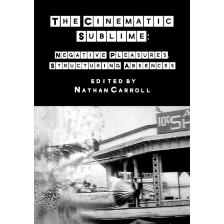 The Cinematic Sublime: Negative Pleasures, Structuring Absences