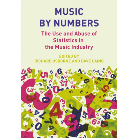 Music by Numbers: The Use and Abuse of Statistics in the Music Industries