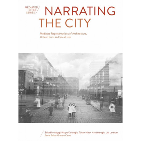 Narrating the City: Mediated Representations of Architecture, Urban Forms and Social Life