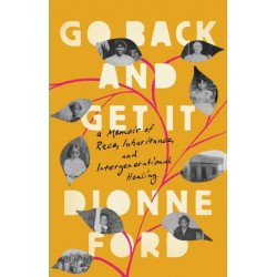 Go Back and Get It: A Memoir of Race, Inheritance, and Intergenerational Healing