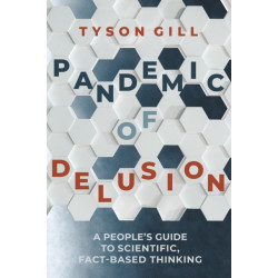 Pandemic of Delusion: A People's Guide to Scientific, Fact-Based Thinking