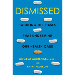 Dismissed: Tackling the Biases That Undermine our Health Care