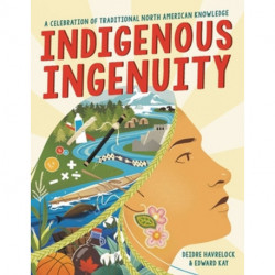 Indigenous Ingenuity: A Celebration of Traditional North American Knowledge