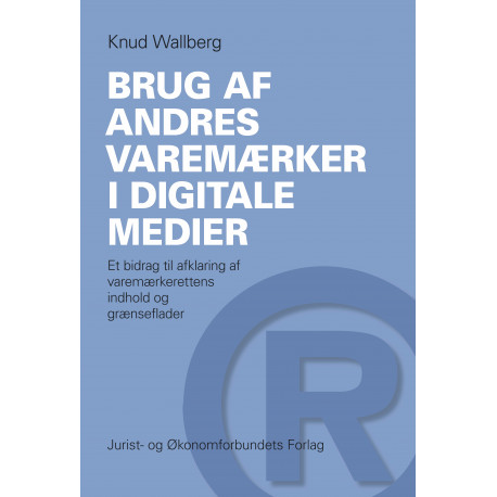 Brug af andres varemærker i digitale medier: Et bidrag til afklaring af varemærkerettens indhold og grænseflader
