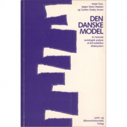 Den danske model: En historisk sociologisk analyse af det kollektive aftalesystem