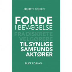 Fonde i bevægelse: Fra diskrete velgørere til synlige samfundsaktører