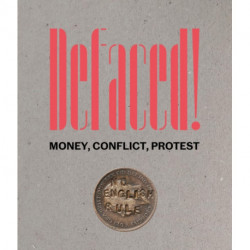 Defaced! Money, Conflict, Protest: Money, Conflict, Protest