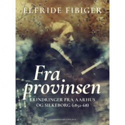 Fra provinsen. Erindringer fra Aarhus og Silkeborg (1852-68)