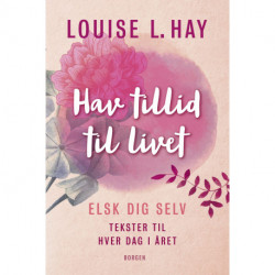 Hav tillid til livet: Elsk dig selv - tekster til hver dag i året