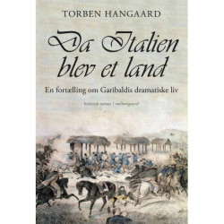 Da Italien blev et land: En fortælling om Garibaldis dramatiske liv