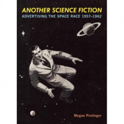 Another Science Fiction: Advertising the Space Race 19571962