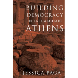 Building Democracy in Late Archaic Athens