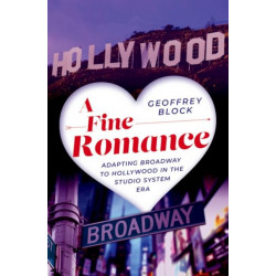 A Fine Romance: Adapting Broadway to Hollywood in the Studio System Era